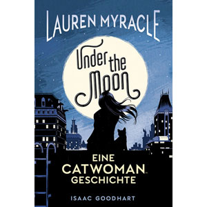 Under The Moon: Eine Catwoman Geschichte